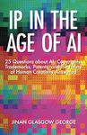 IP in the Age of AI: 25 Questions about AI, Copyrights, Trademarks, Patents, and the Future of Human Creativity Answered