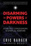 Disarming the Powers of Darkness: Fearless Conquerors in Spiritual War