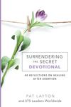 Surrendering the Secret Devotional: 40 Reflections on Healing after Abortion