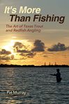 It's More Than Fishing: The Art of Texas Trout and Redfish Angling (Harte Research Institute for Gulf of Mexico Studies Series, Sponsored by the Harte ... Texas A&M University-Corpus Christi)