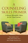 A Counseling Skills Primer: 3 Minute Microskills Videos for the Visual Learner