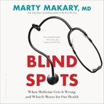 Blind Spots: When Medicine Gets It Wrong, and What It Means for Our Health