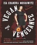 Vegan with a Vengeance (10th Anniversary Edition): Over 150 Delicious, Cheap, Animal-Free Recipes That Rock
