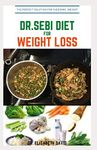 DR.SEBI DIET FOR WEIGHT LOSS: Easy Guide On How To Lose Weight And Heal Through The Approved Dr. Sebi Alkaline Diet