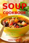 Soup Cookbook: Incredibly Delicious Soup Recipes from the Mediterranean Diet: Mediterranean Cookbook and Weight Loss for Beginners (Healthy Family Recipes)