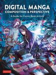 Digital Manga Composition & Perspective: A Guide for Comic Book Artists