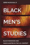 Black Men’s Studies: Black Manhood and Masculinities in the U.S. Context: 115 (Black Studies and Critical Thinking)