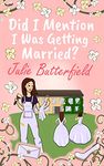 Did I Mention I Was Getting Married?: A Romantic comedy about weddings, new starts and taking a chance on love! (Did I Mention...? Book 2)