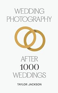 Wedding Photography: After 1000 Weddings