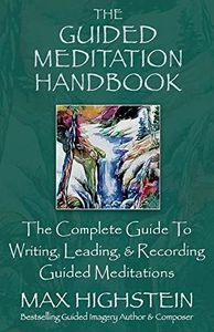 The Guided Meditation Handbook: The Complete Guide To Writing, Leading, & Recording Guided Meditations