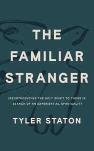 The Familiar Stranger: (Re)Introducing the Holy Spirit to Those in Search of an Experiential Spirituality