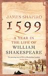 1599: A Year in the Life of William Shakespeare: Winner of the Baillie Gifford Winner of Winners Award 2023