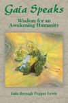 Gaia Speaks: Wisdom for an Awakening Humanity (Gaia Speaks Series, Book 2)