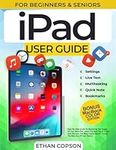 IPAD USER GUIDE: An Easy, Step-By-S