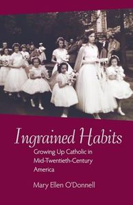Ingrained Habits: Growing Up Catholic in Mid-Twentieth-Century America