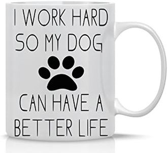 I Work Hard So My Dog Can Have a Better Life - Funny Dog Lovers Mug - 11OZ Coffee Mug - Funny Gift Mug - 11OZ Coffee Mug -, Employee, Boss - Perfect for Birthday, Women, or Friend by AW Fashions