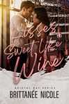 Kisses Sweet Like Wine : An Enemies to Lovers Office Romantic Comedy (Bristol Bay Romcoms Book 2)