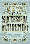 Keys to a Successful Retirement: Staying Happy, Active, and Productive in Your Retired Years