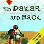 To Dakar and Back: 21 Days Across North Africa by Motorcycle