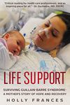 Life Support: Surviving Guillain-Barre Syndrome - A Mother's Story of Hope and Recovery