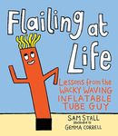 Flailing at Life: Lessons from the Wacky Waving Inflatable Tube Guy