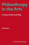 Philanthropy in the Arts: A Game of Give and Take (Hot Topics in the Art World)