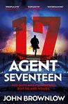 Agent Seventeen: The Richard and Judy Summer 2023 pick - the most intense and thrilling crime action thriller of the year, for fans of Jason Bourne and ... WINNER OF THE 2023 IAN FLEMING STEEL DAGGER