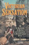 Victorian Sensation: Or the Spectacular, the Shocking and the Scandalous in Nineteenth-Century Britain (Anthem Nineteenth-Century Series)