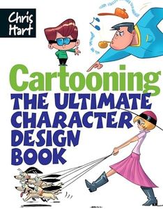 Cartooning: The Ultimate Character Design Book