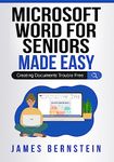 Microsoft Word for Seniors Made Easy: Creating Documents Trouble Free (Computers for Seniors Made Easy Book 7)