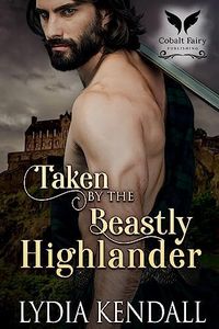 Taken by the Beastly Highlander: A Medieval Historical Romance Novel (From Enemies to Marriage Book 2)