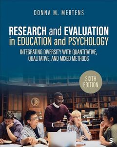 Research and Evaluation in Education and Psychology: Integrating Diversity With Quantitative, Qualitative, and Mixed Methods