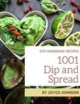 Oh! 1001 Homemade Dip and Spread Recipes: An One-of-a-kind Homemade Dip and Spread Cookbook