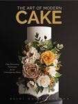 The Art of Modern Cake: Cake Decora