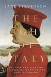 The Light of Italy: The Life and Times of Federico da Montefeltro, Duke of Urbino