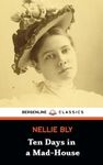 Ten Days in a Mad-House: A True Story Mental Asylum Book (Illustrated and Annotated)