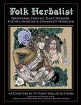 Folk Herbalist: Traditional Practice, Plant Folklore, Kitchen Medicine, & Community Herbalism