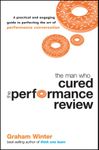 The Man Who Cured the Performance Review: A Practical and Engaging Guide to Perfecting the Art of Performance Conversation: 2