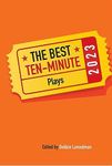 The Best Ten-Minute Plays 2023 (Best 10 Minute Plays)