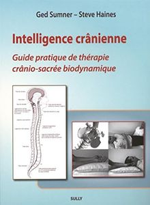 Intelligence crânienne: Guide pratique de thérapie crânio-sacrée biodynamique.