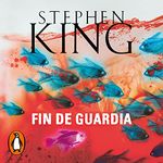 Fin de guardia [End of Watch]: Trilogía Bill Hodges 3 [Bill Hodges Trilogy, Book 3]