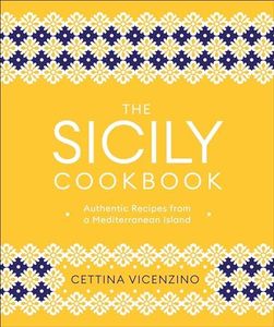 The Sicily Cookbook: Authentic Recipes from a Mediterranean Island
