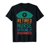 Retired Nurse Officially Discharged | Retirement Pension T-Shirt