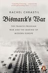 Bismarck's War: The Franco-Prussian