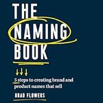 The Naming Book: 5 Steps to Creating Brand and Product Names that Sell