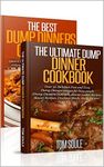 Dump Dinner Boxset - The Ultimate Dump Dinner Cookbook + The Best Dump Dinners Cookbook:Quick & Easy Dump Dinner Recipes For Busy People (Dump Dinners Cookbook, Slower cooker Recipes, Slower Recipes)