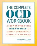 The Complete OCD Workbook: A Step-by-Step Guide to Free Yourself from Intrusive Thoughts and Compulsive Behaviors