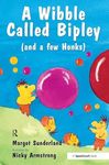 A Wibble Called Bipley: A Story for Children Who Have Hardened Their Hearts or Becomes Bullies: 2 (Helping Children with Feelings)