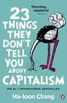 23 Things They Don't Tell You About Capitalism [Paperback] Chang, Ha-Joon