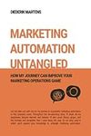 Marketing Automation Untangled: How